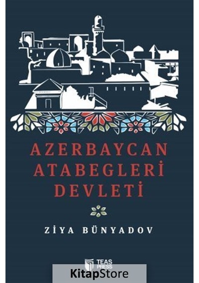 Azerbaycan Atabegleri Devleti - Ziya Bünyadov - Teas Press