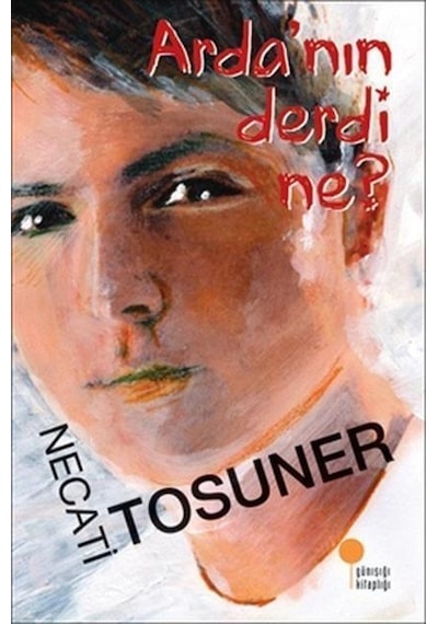 Arda'nın Derdi Ne? - Necati Tosuner - Günışığı Kitaplığı