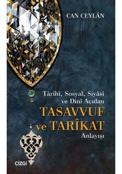 Tarihi Sosyal Siyasi ve Dini Açıdan Tasavvuf ve Tarikat Anlayışı - Can Ceylan - Çizgi Kitabevi