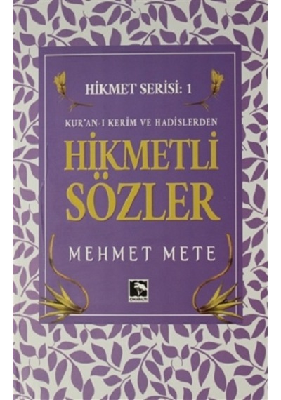 Kur'an-ı Kerim ve Hadislerden Hikmetli Sözler - Hikmet Serisi 1 - Mehmet Mete - Çınaraltı Yayınları