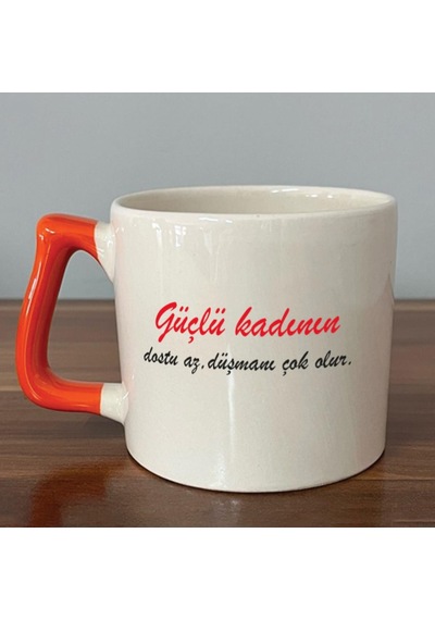 Güçlü Kadının Dostu Az, Düşmanı Çok Olur Baskılı Kadınlar Günü Turuncu Kulplu D Kupa