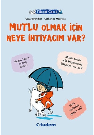 Filozof Çocuk - Mutlu Olmak İçin Neye İhtiyacım Var? - Oscar Brenifier - Tudem Yayınları
