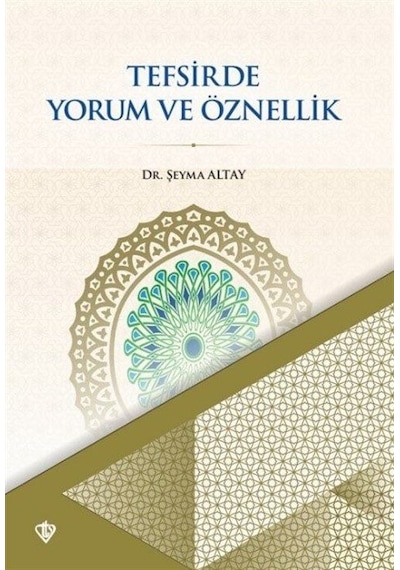 Tefsirde Yorum ve Öznellik - Şeyma Altay - Türkiye Diyanet Vakfı Yayınları
