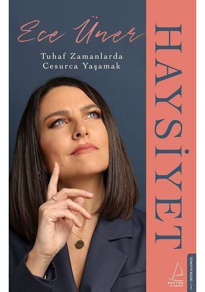 Haysiyet - Tuhaf Zamanlarda Cesurca Yaşamak - Ece Üner - Destek Yayınları