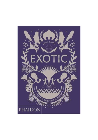 Phaidon Exotic A Fetish For The Foreign 9780714876375