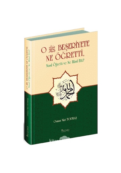 O (s.a.v.) Beşeriyete Ne Öğretti Nasıl Öğretti ve Ne Hasıl Etti? - Osman Nuri Topbaş - Yüzakı Yayıncılık
