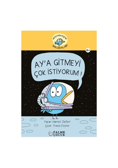 Palme Çocuk - Heyacanlı Kuş'un Maceraları Ay'a Gitmeyi Çok İstiyorum 6+
