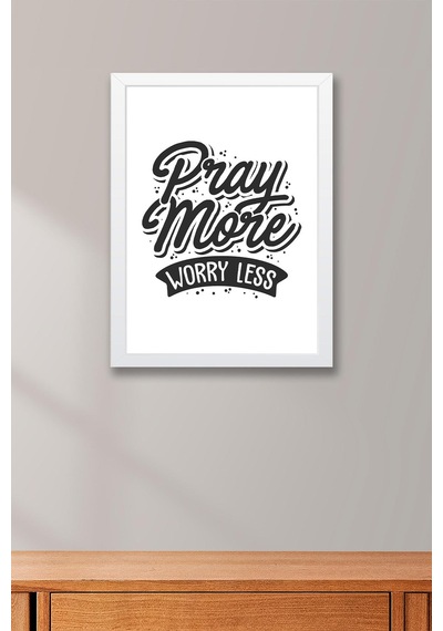 Pray More Worry Less Çerçeveli Tablo - Daha Fazla Dua Et Daha Az Endişelen Motivasyon Poster Tablo