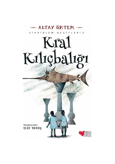 Kral Kılıçbalığı-Sihirlialem Geçitleri 2 - Altay Öktem - Can Çocuk Yayınları