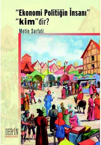 Ekonomi Politiğin İnsanı Kim'Dir?-Metin Sarfati