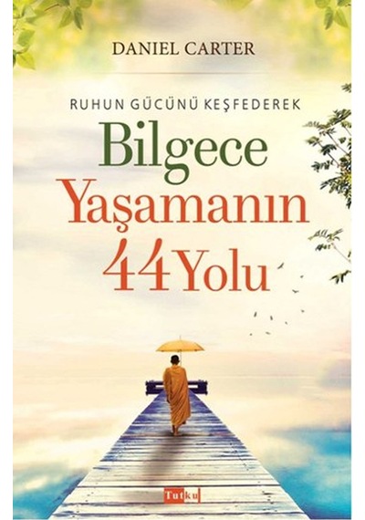 Bilgece Yaşamanın 44 Yolu Ruhun Gücü Keşfet Daniel Carter