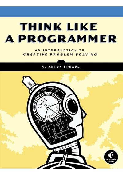 Think Like A Programmer: An Introduction To Creative Problem Solving