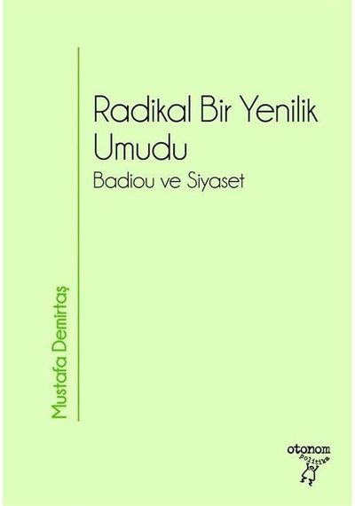 Radikal Bir Yenilik Umudu  -Badiou ve Siyaset - Mustafa Demirtaş - Otonom Yayıncılık