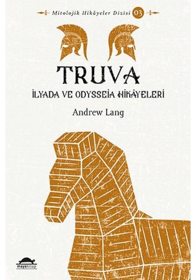 Truva-İlyada ve Odysseia Hikayeleri - Andrew Lang - Maya Kitap