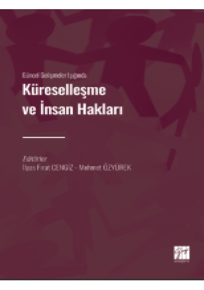 Gazi Kitabevi - Güncel Gelişmeler Işığında Küreselleşme ve İnsan Hakları - İlyas Fırat CENGİZ - Mehmet ÖZYÜREK