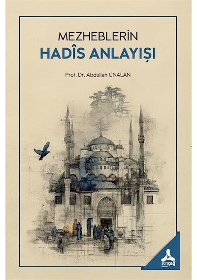 Mezheblerin Hadîs Anlayışı / Doç. Dr. Abdullah Ünalan