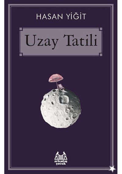 Uzay Tatili - Hasan Yiğit - Arkadaş Yayıncılık