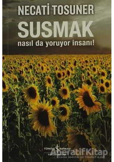 Susmak Nasıl da Yoruyor İnsanı - Necati Tosuner - İş Bankası Kültür Yayınları