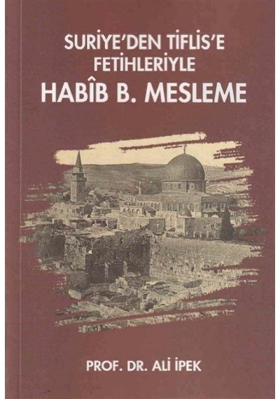 Suriye'den Tiflis'e Fetihleriyle Habib B. Mesleme - Ali İpek - Zafer Ofset Yayınları