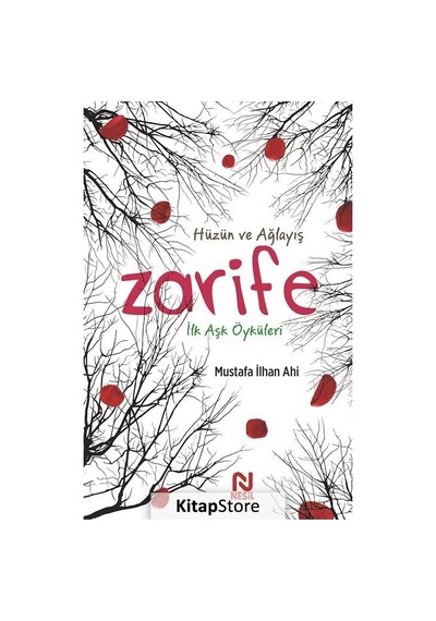 Zarife: İlk Aşk Öyküleri - Hüzün ve Ağlayış - Mustafa İlhan Ahi - Nesil Yayınları