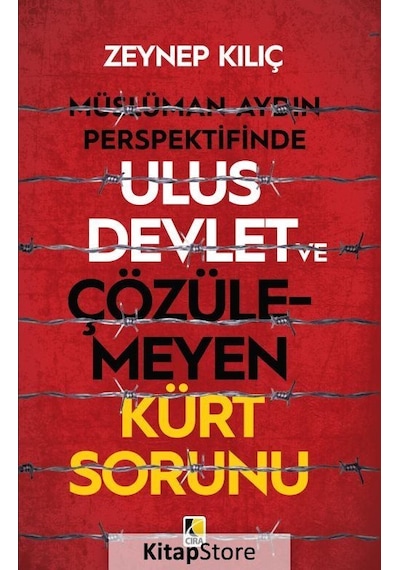 Müslüman Aydın Perspektifinde Ulus Devlet ve Çözülmeyen Kürt Sorunu - Zeynep Kılıç - Çıra Yayınları