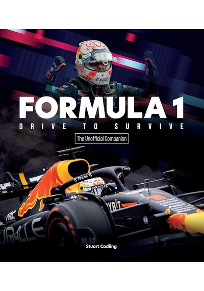 Formula 1 Drive To Survive The Unofficial Companion: The Stars, Strategy, Technology, And History Of F1