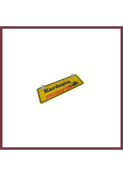 Storeşahin Kardeşim Helikopter Yazılı Sarı Dekor Plaka Vantuzlu Cam Süsü 22x7.5cm Kh2 Shn0720