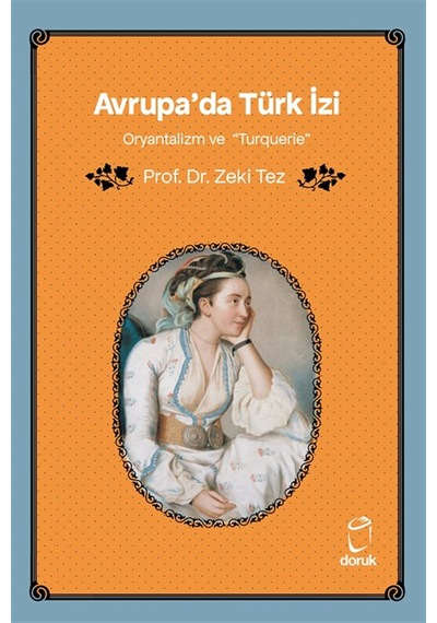 Avrupa'da Türk İzi Oryantalizm Ve "turquerie" / Prof.dr. Zeki Tez