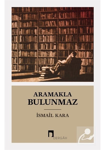 Aramakla Bulunmaz - İsmail Kara - Dergah Yayınları