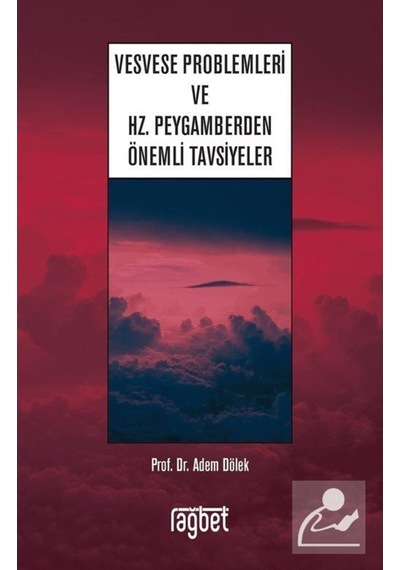 Vesvese Problemleri ve Hz. Peygamberden Önemli Tavsiyeler - Adem Dölek - Rağbet Yayınları
