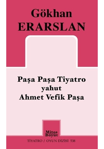 Paşa Paşa Tiyatro Yahut Ahmet Vefik Paşa - Gökhan Erarslan - Mitos Boyut Yayınları