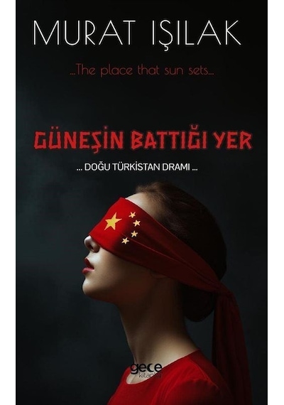Güneşin Battığı Yer - Doğu Türkistan Dramı - Murat Işılak - Gece Kitaplığı