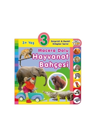 3+ Yaş Macera Dolu Hayvanat Bahçesi - Sürprizli ve Renkli Kitaplar Serisi