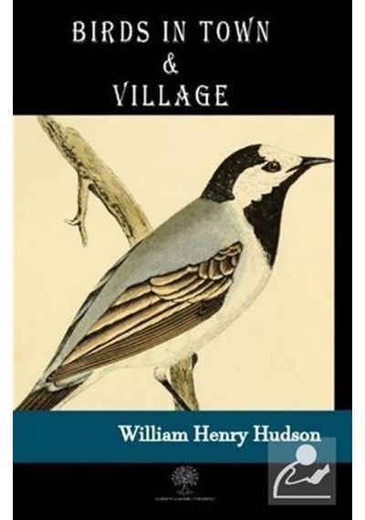 Birds in Town and Village - William Henry Hudson - Platanus Publishing