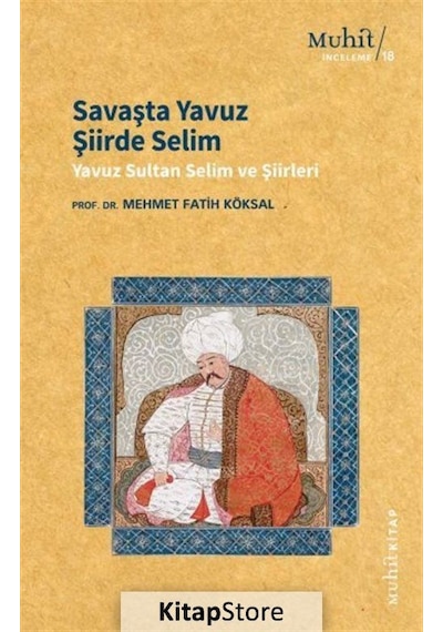 Savaşta Yavuz Şiirde Selim - Yavuz Sultan Selim Şiirleri - Mehmet Fatih Köksal - Muhit Kitap