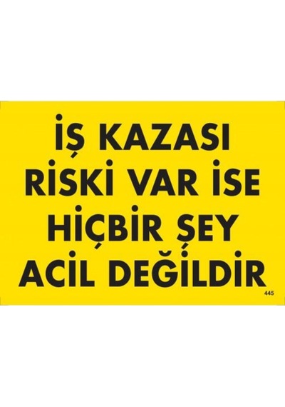 Iş Kazası Riski Var Ise Hiçbir Şey Acil Değildir Uyarı Levhası 25 (475944080)