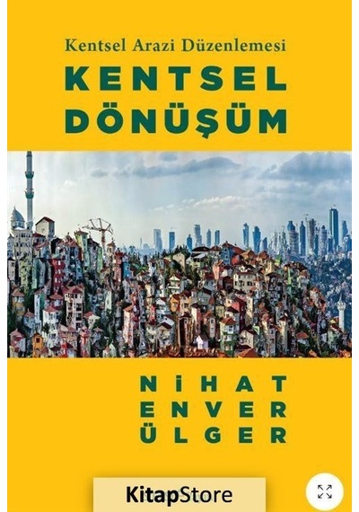 Kentsel Arazi Düzenlemesi: Kentsel Dönüşüm / Nihat Enver Ülger