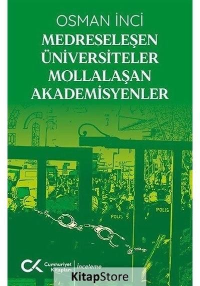 Medreseleşen Üniversiteler Mollalaşan Akademisyenler - Osman İnci - Cumhuriyet Kitapları