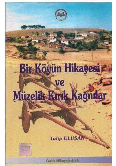 Bir Köyün Hikayesi Ve Müzelik Kırık Kağnılar - Talip Uluşan