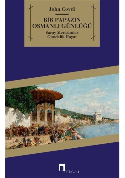Bir Papazın Osmanlı Günlüğü / John Covel 9789759958428