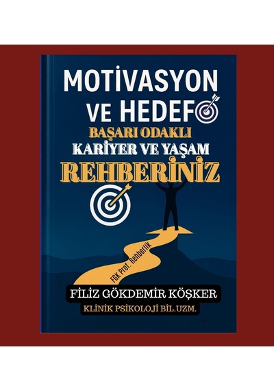 Motivasyon, Hedef. Başarı Odaklı Kariyer Ve Yaşam Rehberiniz/ Filiz Gökdemir Köşker- Fgk Yayınları
