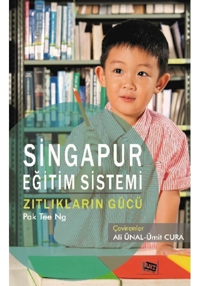 Singapur Eğitim Sistemi-Zıtlıkların Gücü - Pak Tee Ng - Anı Yayıncılık