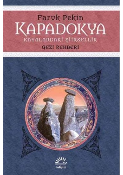 Kapadokya - Kayalaradaki Şiirsellik - Faruk Pekin - İletişim Yayınları