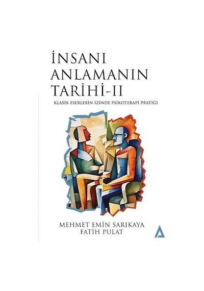 İnsanı Anlamanın Tarihi 2 - Klasik Eserlerin İzinde Psikoterapi Pratiği - Fatih Pulat - Kanon Kitap