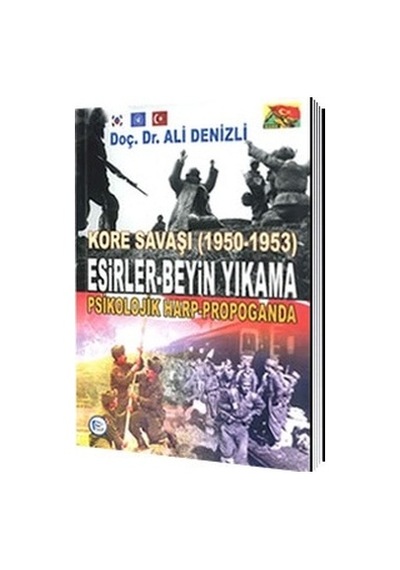 Esirler Beyin Yıkama. Psikolojik Harp Propaganda/Ali Denizli