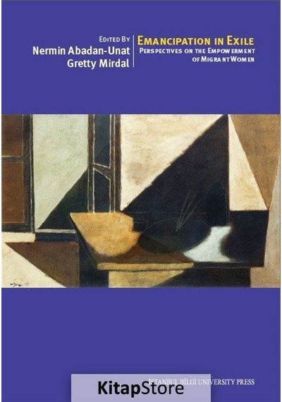 Emancipation In Exile: Perspectives On The Empowerment Of Migrant Women- İstanbul Bilgi Üniv.Yayınları