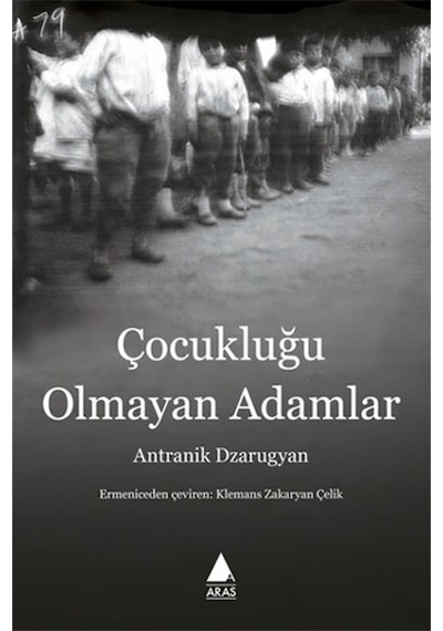 Çocukluğu Olmayan Adamlar - Antranik Dzarugyan - Aras Yayıncılık