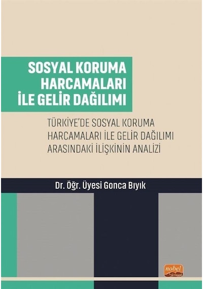 Sosyal Koruma Harcamaları ile Gelir Dağılımı - Gonca Bıyık - Nobel Bilimsel Eserler