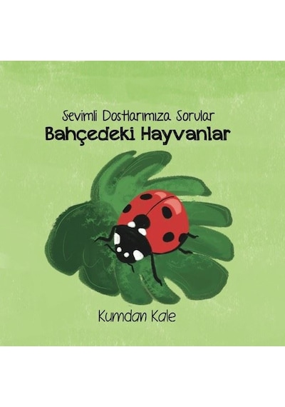 Bahçedeki Hayvanlar - Sevimli Dostlarımıza Sorular - Işıl Erverdi - Kumdan Kale