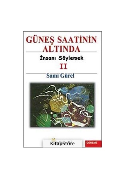 Güneş Saatinin Altında İnsanı Söylemek II - Sami Gürel - Beyaz Yayınları